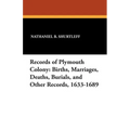 Records of Plymouth Colony: Births, Marriages, Deaths, Burials, and Other Records, 1633-1689