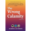 The Wrong Calamity: A Memoir