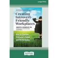 Creating Introvert-Friendly Workplaces: How to Unleash Everyone's Talent and Performance (16pt Large Print Edition)