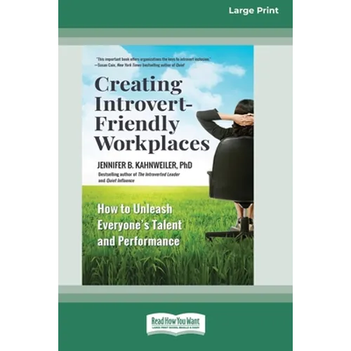 Creating Introvert-Friendly Workplaces: How to Unleash Everyone's Talent and Performance (16pt Large Print Edition)