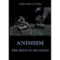 Animism - The Seed Of Religion: Thematically Annotated Edition