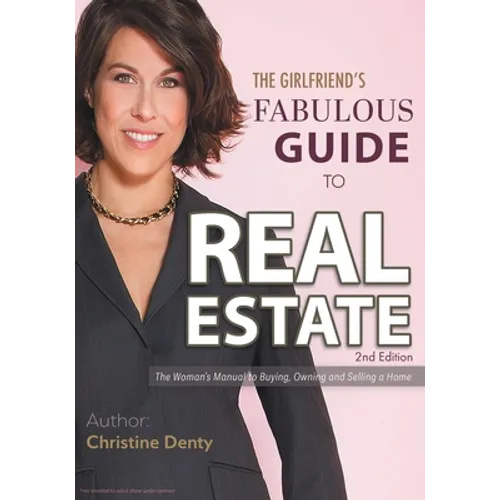 The Girlfriend's Fabulous Guide to Real Estate: The Woman's Manual to Buying, Owning and Selling a Home