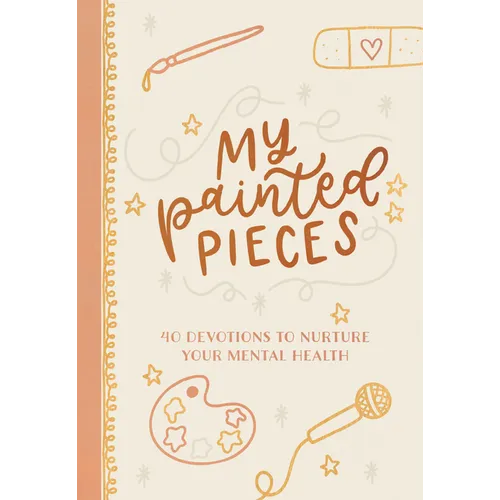 My Painted Pieces: 40 Devotions to Nurture Your Mental Health