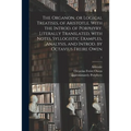 The Organon, or Logical Treatises, of Aristotle. With the Introd. of Porphyry. Literally Translated, With Notes, Syllogistic Examples, Analysis, and I