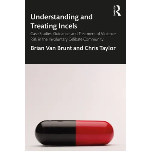 Understanding and Treating Incels: Case Studies, Guidance, and Treatment of Violence Risk in the Involuntary Celibate Community