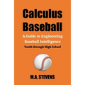 Calculus Baseball: A Guide to Engineering Baseball Intelligence Youth through High School
