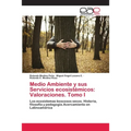 Medio Ambiente y sus Servicios ecosistémicos: Valoraciones. Tomo I