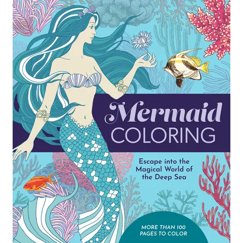 Mermaid Coloring: Escape Into the Magical World of the Deep Sea - More Than 100 Pages to Color
