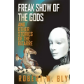 Freak Show of the Gods: And Other Stories of the Bizarre