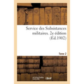 Service Des Subsistances Militaires: Notices Concernant l'Exécution Des Différentes Branches de CE Service. 2e Édition