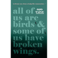 All of Us are Birds and Some of Us Have Broken Wings