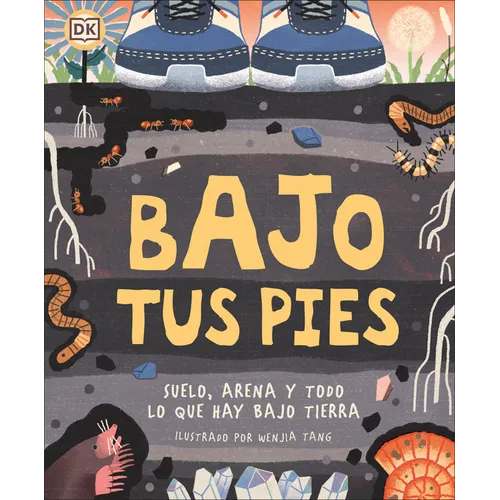 Bajo Tus Pies (Under Your Feet): Suelo, Arena Y Todo Lo Que Hay Bajo Tierra