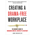Creating a Drama-Free Workplace: The Insider's Guide to Managing Conflict, Incivility & Mistrust