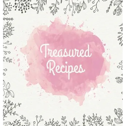 Treasured Recipes: Casebound Family Recipe Organizer / Square Format / My Favorite Recipe Notebook