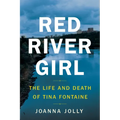 Red River Girl: The Life and Death of Tina Fontaine