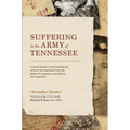 Suffering in the Army of Tennessee: A Social History of the Confederate Army of the Heartland from the Battles for Atlanta to the Retreat from Nashvil
