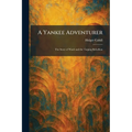 A Yankee Adventurer: The Story of Ward and the Taiping Rebellion