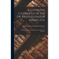 Illustrated Catalogue of the J.W. Reedy Elevator Manfg. Co.: Passenger & Freight, Steam, Hydraulic & Handpower Elevators.