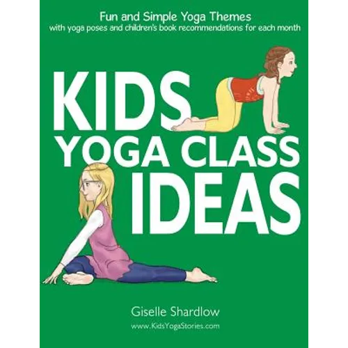 Kids Yoga Class Ideas: Fun and Simple Yoga Themes with Yoga Poses and Children's Book Recommendations for each Month