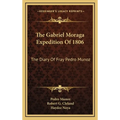 The Gabriel Moraga Expedition Of 1806: The Diary Of Fray Pedro Munoz