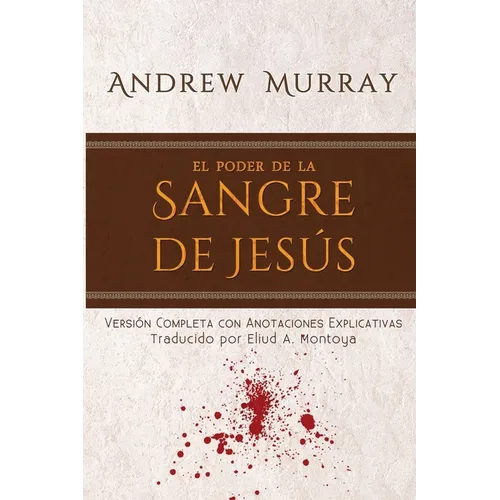 El poder de la sangre de Jesús: Versión completa con anotaciones explicativas