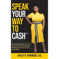Speak Your Way to Cash(R): How to Start at the Top of the Speaking Market Instead of Working Your Way up From the Bottom!