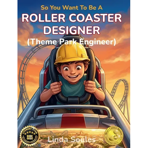 So You Want To Be A Roller Coaster Designer (Theme Park Engineer): A Kids' Guide to Roller Coaster Engineering, Theme Park Design, and the Creative Mi