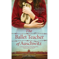 The Ballet Teacher of Auschwitz: An Emotionally Heart-Wrenching WW2 Historical Fiction Novel