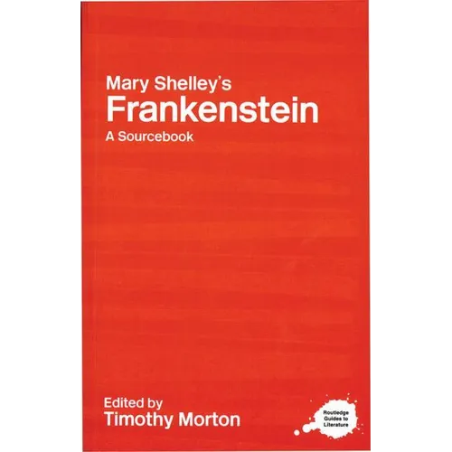Mary Shelley's Frankenstein: A Routledge Study Guide and Sourcebook