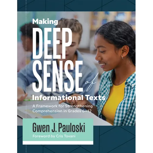 Making Deep Sense of Informational Texts: A Framework for Strengthening Comprehension in Grades 6-12 (Mastering Complex Informational Texts