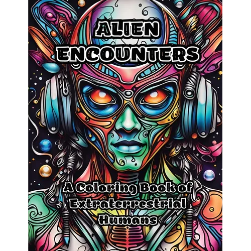 Alien Encounters: A Coloring Book of Extraterrestrial Humans