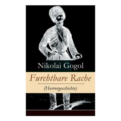 Furchtbare Rache (Horrorgeschichte): Eine verzweigte Rachegeschichte aus der Welt der Kosaken (Gruselklassiker)
