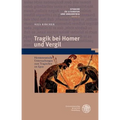Tragik Bei Homer Und Vergil: Hermeneutische Untersuchungen Zum Tragischen Im Epos