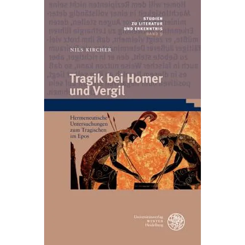 Tragik Bei Homer Und Vergil: Hermeneutische Untersuchungen Zum Tragischen Im Epos