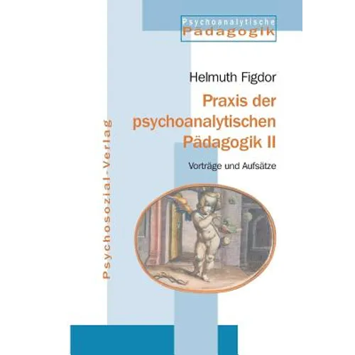 Praxis der psychoanalytischen Pädagogik II