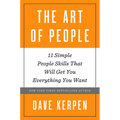 The Art of People: 11 Simple People Skills That Will Get You Everything You Want