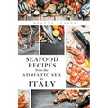 Seafood Recipes from the Adriatic Sea in Italy