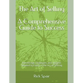 The Art of Selling - A Comprehensive Guide to Success: Knowledge, Strategies, and Insights Needed to Excel in the Art of Selling