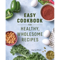 Easy Cookbook for Healthy, Wholesome Recipes: An Easy Cookbook for Balanced Eating