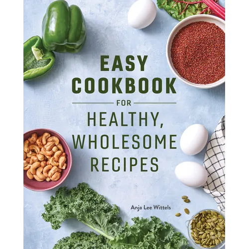 Easy Cookbook for Healthy, Wholesome Recipes: An Easy Cookbook for Balanced Eating