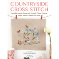 Countryside Cross Stitch: Beautiful Country Houses with Animals, Plants, Flowers, People, Kitchen, Hobbies and More..