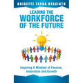 Leading the Workforce of the Future: Inspiring a Mindset of Passion, Innovation and Growth