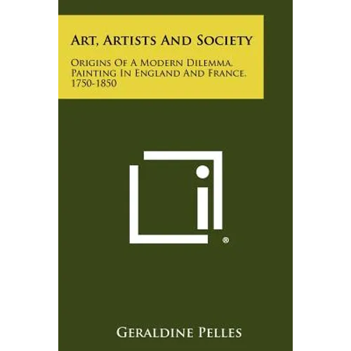 Art, Artists and Society: Origins of a Modern Dilemma, Painting in England and France, 1750-1850 - Paperback