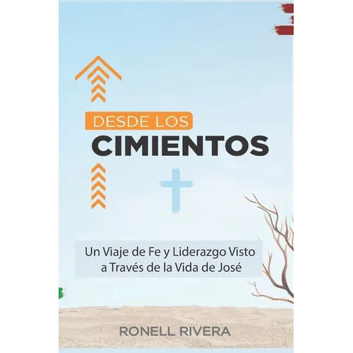 Desde los Cimientos: Un Viaje de Fe y Liderazgo Visto a Través de la Vida de José
