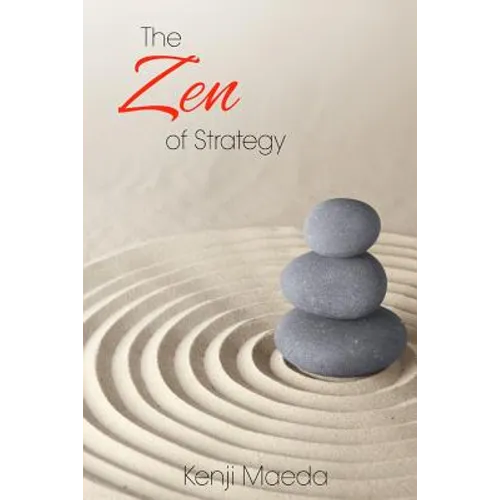 The Zen of Strategy: Applying Game Theory and Buddhist principles to maximise success at work and at home