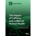 The Impact of Caffeine and Coffee on Human Health