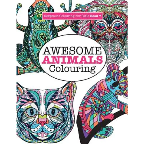 Gorgeous Colouring for Girls - Awesome Animals Colouring