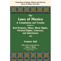 The Laws of Mexico: A Compilation and Treatise Relating to Real Property, Mines, Water Rights, Personal Rights, Contracts, and Inheritance