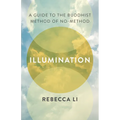 Illumination: A Guide to the Buddhist Method of No-Method