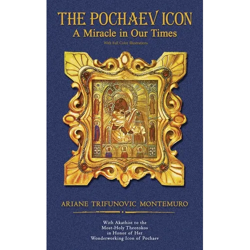 The Pochaev Icon: A Miracle in Our Times With Full Color Illustrations